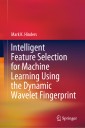 Intelligent Feature Selection for Machine Learning Using the Dynamic Wavelet Fingerprint