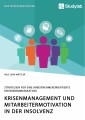 Krisenmanagement und Mitarbeitermotivation in der Insolvenz. Strategien für eine arbeitnehmerorientierte Krisenkommunikation