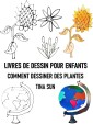 LIVRES DE DESSIN POUR ENFANTS:COMMENT DESSINER DES PLANTES