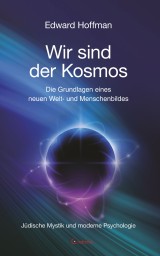 Wir sind der Kosmos: Die Grundlagen eines neuen Welt- und Menschenbildes