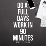 Do a Full Days Work in 90 Minutes
