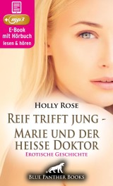 Reif trifft jung - Marie und der heiße Doktor | Erotische Geschichte