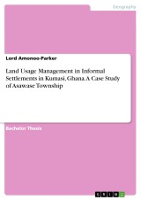 Land Usage Management in Informal Settlements in Kumasi, Ghana. A Case Study of Asawase Township