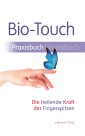 Bio-Touch Praxisbuch - Die heilende Kraft der Fingerspitzen