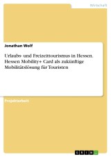 Urlaubs- und Freizeittourismus in Hessen. Hessen Mobility+ Card als zukünftige Mobilitätslösung für Touristen