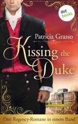 Kissing the Duke: Drei Regency-Romane in einem Band |  Die Dukes-Trilogie für alle »Bridgerton«-Fans: »In den Armen des Herzogs«, »Die Liebe des Marquis«, »Die Gefangene des Herzogs«