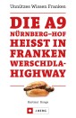 Die A9 Nürnberg - Hof heißt in Franken Werschdla-Highway. Unnützes Wissen Franken.