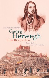 Georg Herwegh. Eine Biographie