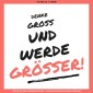 Denke groß und werde größer! Ein Update für Dein Unterbewusstsein