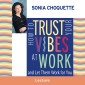 How to Trust Your Vibes at Work and Let Them Work for You