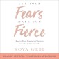 Let Your Fears Make You Fierce