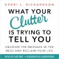What Your Clutter Is Trying to Tell You