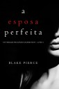 A Esposa Perfeita (Um Thriller Psicológico De Jessie Hunt - Livro 1)