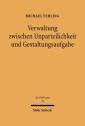 Verwaltung zwischen Unparteilichkeit und Gestaltungsaufgabe