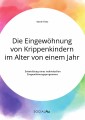 Die Eingewöhnung von Krippenkindern im Alter von einem Jahr. Entwicklung eines individuellen Eingewöhnungsprogramms