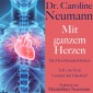 Dr. Caroline Neumann: Mit ganzem Herzen. Das Herz-Kreislauf-System
