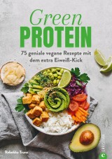 Kochbuch: Green Protein - 50 geniale vegane Rezepte mit Linsen, Erbsen, Bohnen und Co.