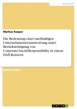 Die Bedeutung einer nachhaltigen Unternehmensverantwortung unter Berücksichtigung von Corporate-Social-Responsibility in einem DAX-Konzern
