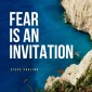Fear Is an Invitation