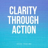 Clarity Through Action