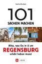 101 Sachen machen - Alles, was Du in & um Regensburg erlebt haben musst.Für Einheimische & Touristen