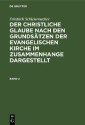 Friedrich Schleiermacher: Der christliche Glaube nach den Grundsätzen der evangelischen Kirche im Zusammenhange dargestellt. Band 2