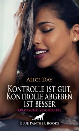 Kontrolle ist gut, Kontrolle abgeben ist besser | Erotische Geschichte