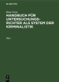 Hans Gross: Handbuch für Untersuchungsrichter als System der Kriminalistik. Teil 1