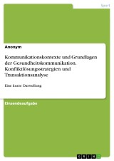 Kommunikationskontexte und Grundlagen der Gesundheitskommunikation. Konfliktlösungsstrategien und Transaktionsanalyse