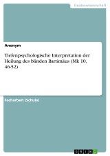 Tiefenpsychologische Interpretation der Heilung des blinden Bartimäus (Mk 10, 46-52)
