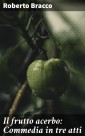 Il frutto acerbo: Commedia in tre atti