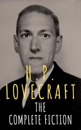 H.P. Lovecraft: The Complete Fiction