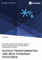 Digitale Transformation und neue Führungspositionen. Wie Chief Digital Officers die digitale Transformation von Unternehmen erfolgreich steuern