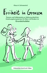 Freiheit in Grenzen - Themen und Fallbeispiele zur Stärkung  elterlicher Erziehungskompetenzen für Eltern mit Kindern im Grundschulalter