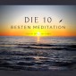 Die 10 besten Meditationen für ein erfülltes Leben