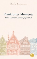 Frankfurter Momente. Kleine Geschichten aus einer großen Stadt - ISBN ...