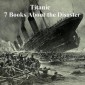 Titanic: Seven Books About the Disaster