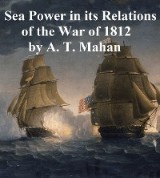 Sea Power in its Relations of the War of 1812