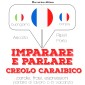 Imparare & parlare creolo caraibico