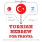Türkçe - Ibranice: Seyahat için