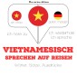 Vietnamesisch sprechen auf Reisen