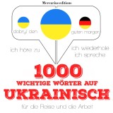 1000 wichtige Wörter auf Ukrainisch für die Reise und die Arbeit