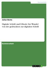 Digitale Schrift und E-Book. Der Wandel von der gedruckten zur digitalen Schrift