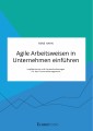 Agile Arbeitsweisen in Unternehmen einführen