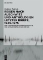 Reisen nach Auschwitz und Anthologien Letzter Briefe, 1945-1975