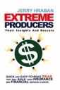 Extreme Producers: Their Insights and Secrets