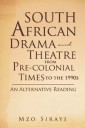 South African Drama and Theatre from Pre-Colonial Times to the 1990S: an Alternative Reading