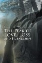 The Fear of Love, Loss, and Friendships