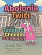 Abolonia Twitt and the Toasted Cheese Sandwich
