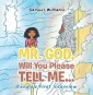 Mr. God, Will You Please Tell Me…